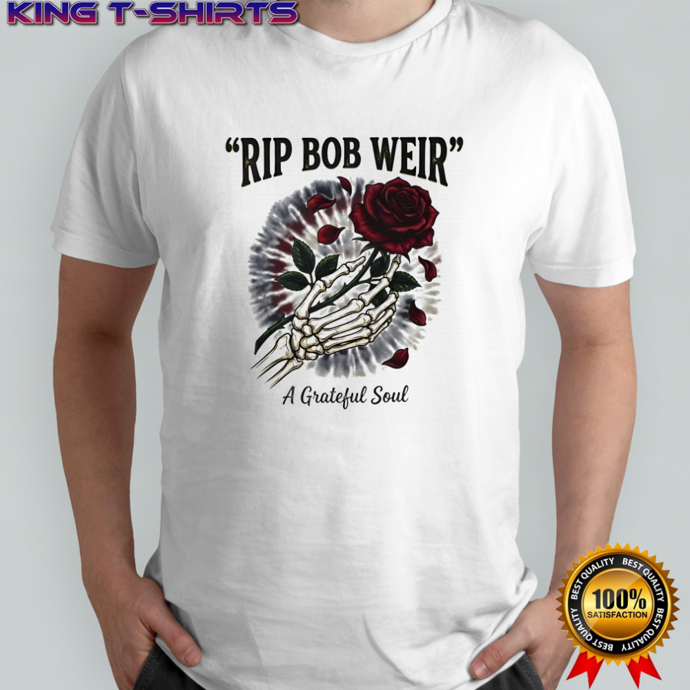 RIP Bob Weir T-shirt A Grateful Soul Grateful Dead Skull Rose shirt
