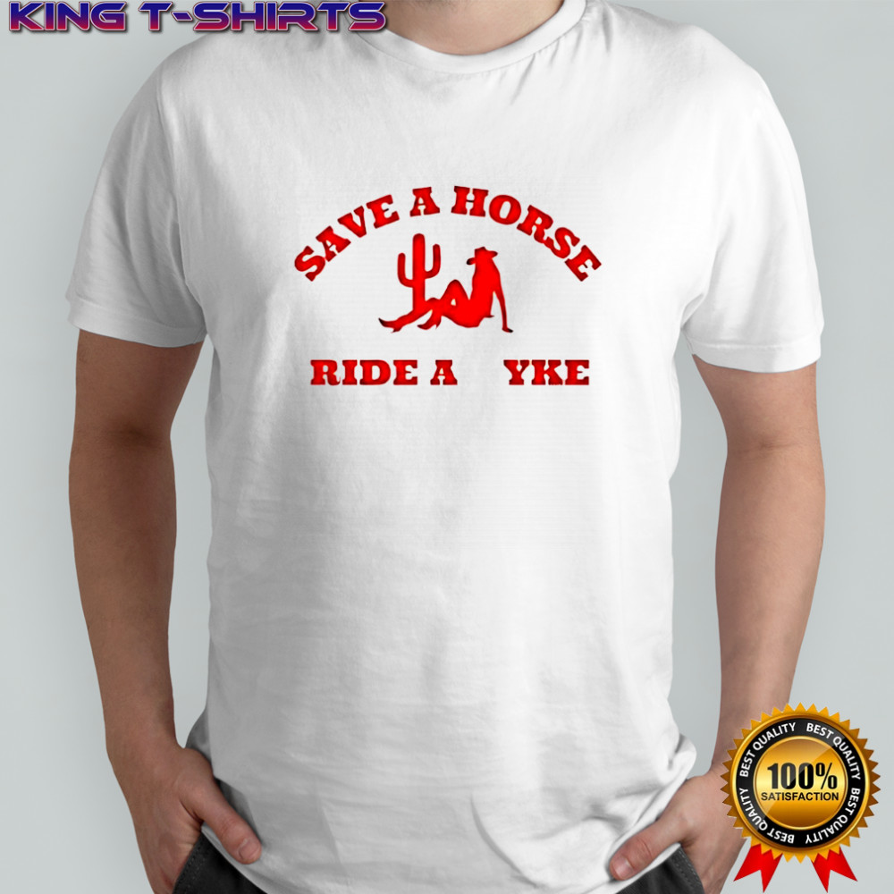 Save A Horse Ride A Yke Cowgirl shirt