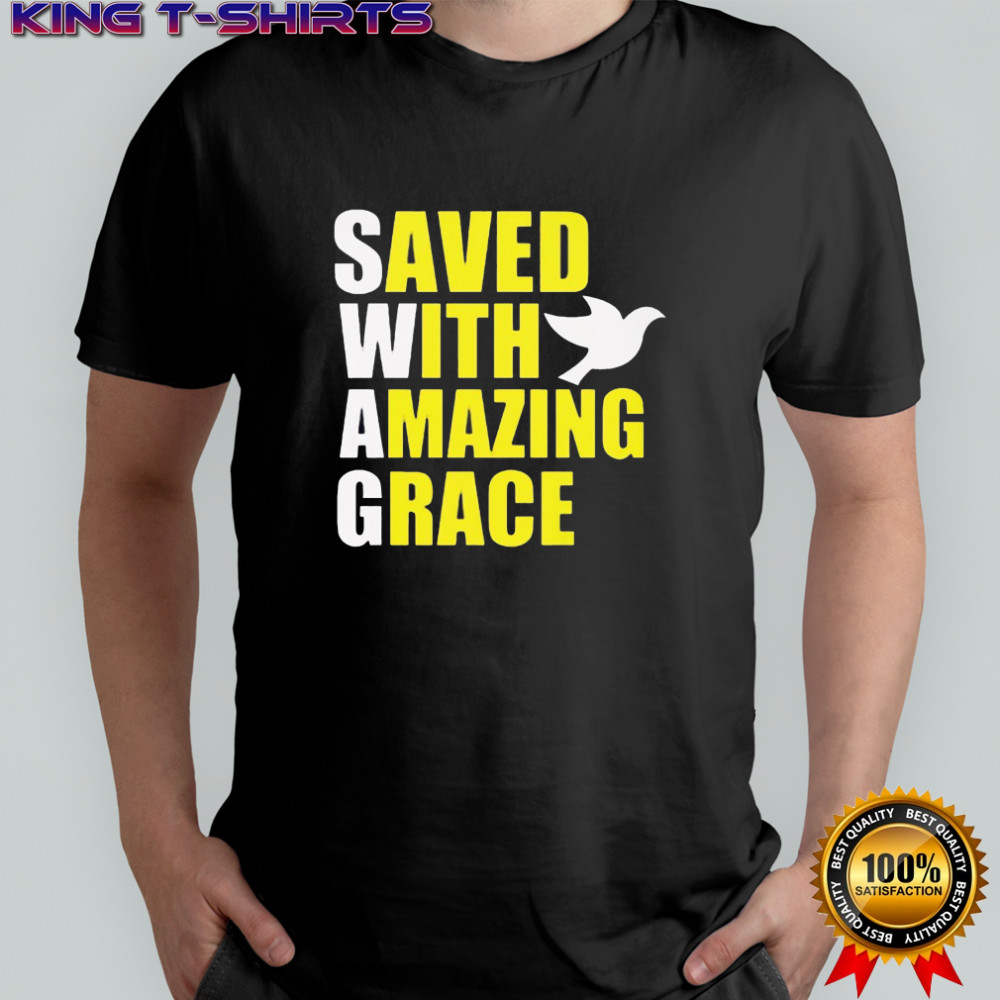 Saved With Amazing Grace shirt
