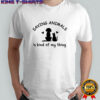 Saving Animals Is Kinda My Thing Dog Cat graphic shirt