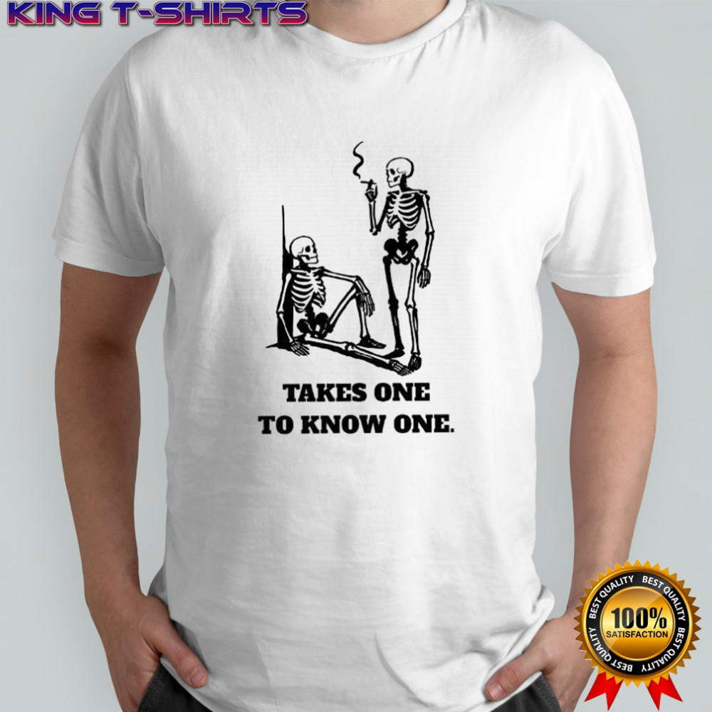 Skeleton takes one to know one shirt