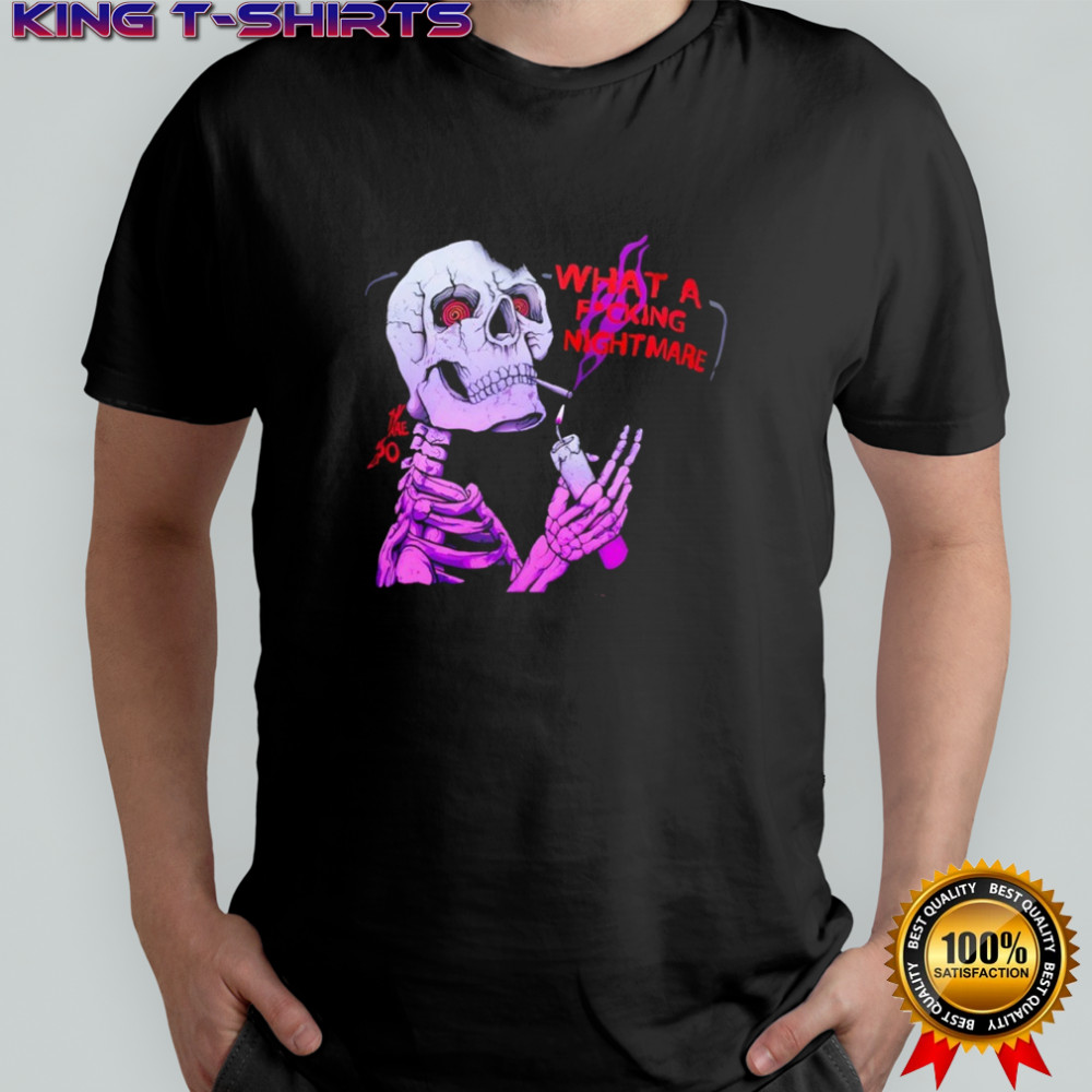 Skeleton what a focking nightmare shirt
