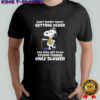 Snoopy don’t worry about getting older you’re still get to do stupid things only slower shirt