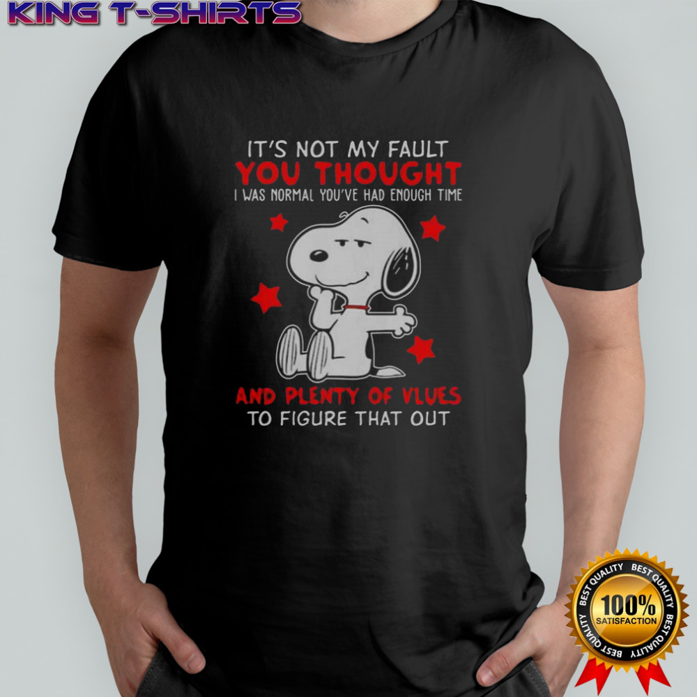 Snoopy It’s Not My Fault You Thought And Plenty Of Vlues To Figure That Out T-Shirt