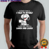 Snoopy sometimes i talk to myself then we both laugh and laugh shirt