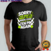 Sorry for What I Say Leaving Ten Pin Bowling Alley Fun shirt