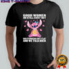 Stitch good women do still exist but our stomachs ain’t flat and we talk back shirt