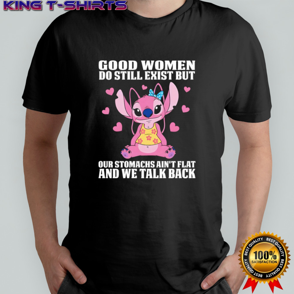 Stitch good women do still exist but our stomachs ain’t flat and we talk back shirt