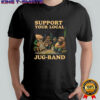 Support your local jug band graphic music musician shirt