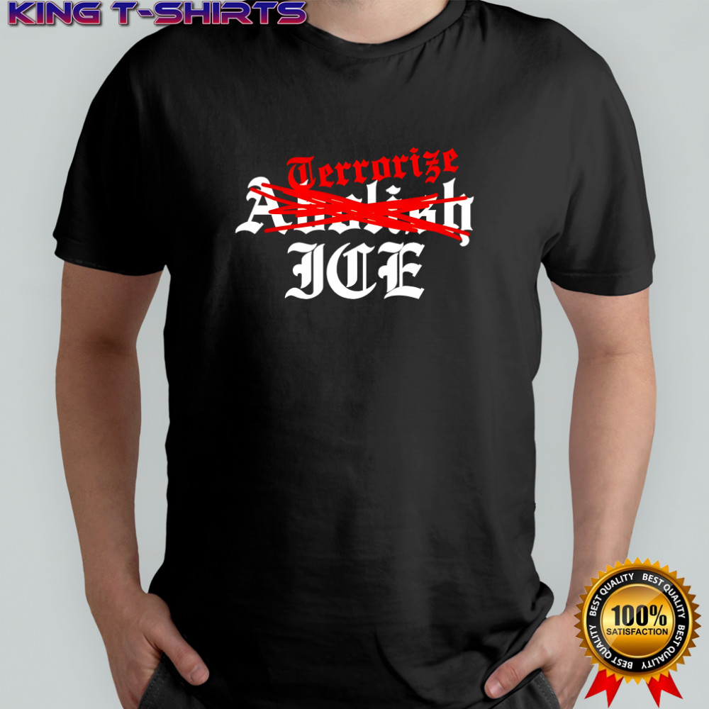 Terrorize ICE not Abolish shirt