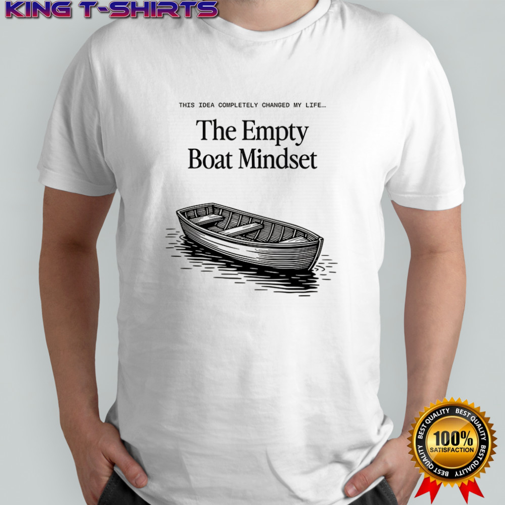 The Empty boat Mindset shirt