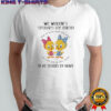 Tweety we weren’t sisters by birth but we knew from the start shirt