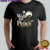 Walk for peace walk in place Aloka and dove illustration shirt