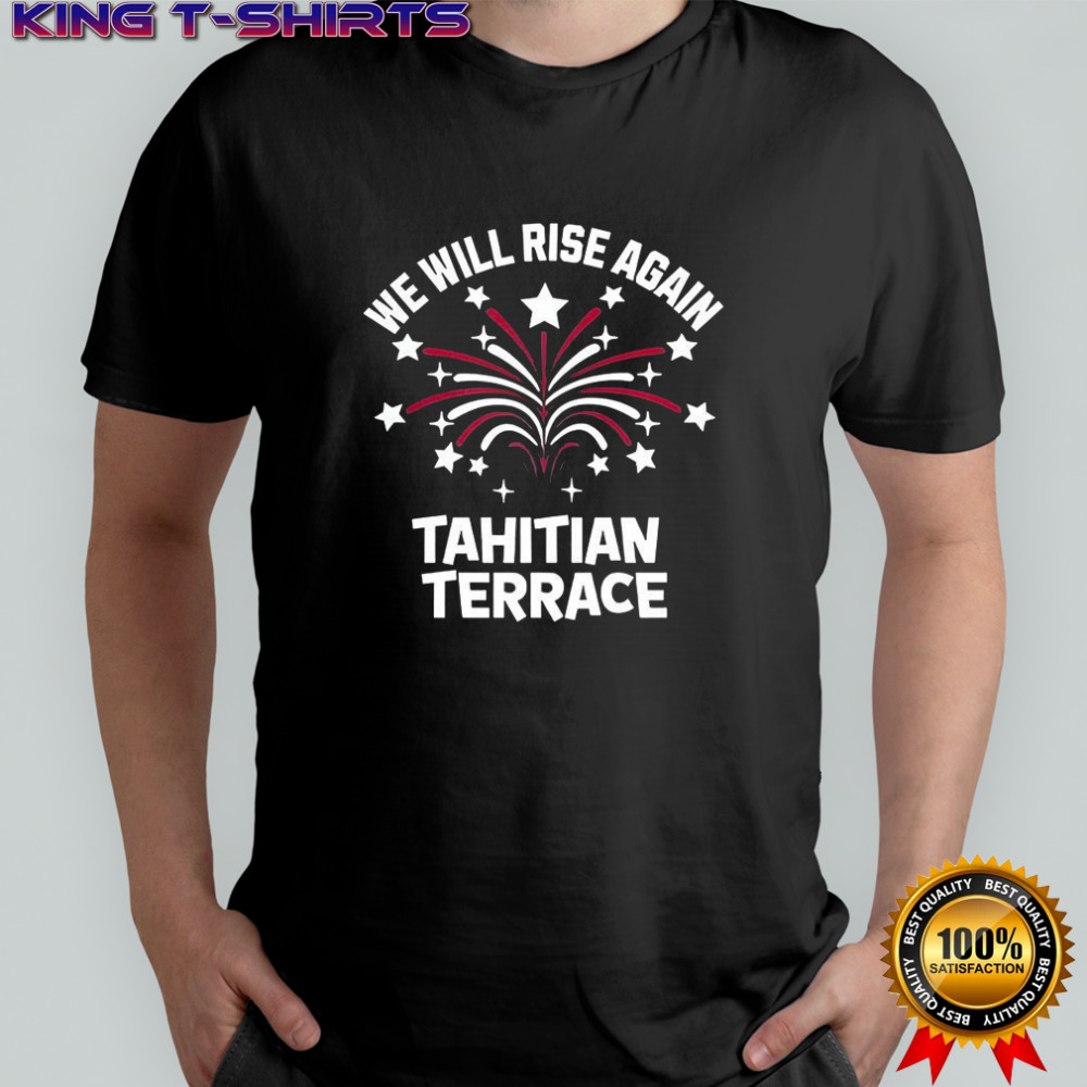 We will rise again tahitian terrace firework shirt