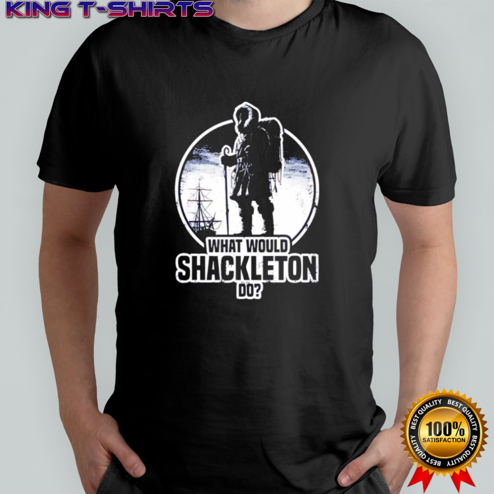 What would shackleton do shirt