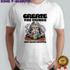 Wizard create the things you wish existed shirt