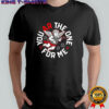 You AR the one for me Cupid logo shirt